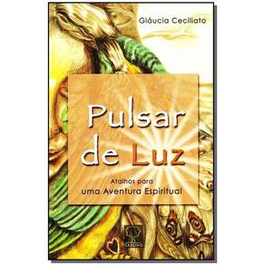 Pulsar De Luz - Atalhos Para Uma Aventura Espiritual
