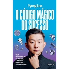 O Código Mágico do Sucesso - Seja Protagonista da Sua Vida e Construa Um Futuro Extraordinário
