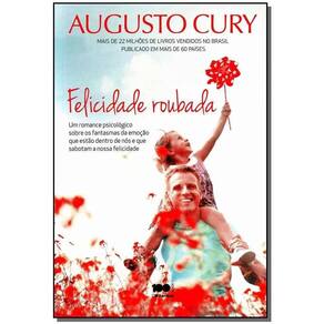 Felicidade Roubada - Um Romance Psicológico Sobre Os Fantasmas Da Emoção Que Estão Dentrode Nós e Qu