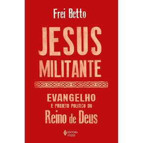 Jesus Militante - Evangelho e Projeto Político no Reino de Deus