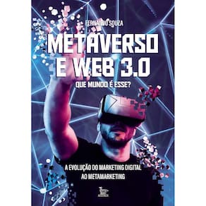 Metaverso e Web 3.0 - Que Mundo é Esse? - A Evolução do Marketing Digital ao Metamarketing