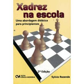 Xadrez na Escola - Uma Abordagem Didática Para Principiantes