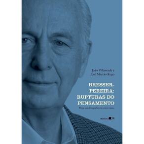 Bresser-pereira: Rupturas Do Pensamento (Uma Autobiografia Em Entrevistas)