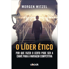 O Líder Ético: Por Que Fazer o Certo Pode Ser a Chave Para a Vantagem Competitiva