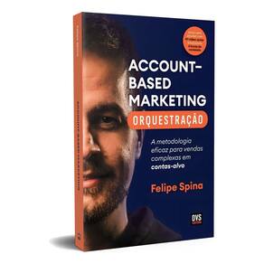 Account–Based Marketing - Orquestração - A Metodologia Eficaz Para Vendas Complexas Em Contas-Alvo