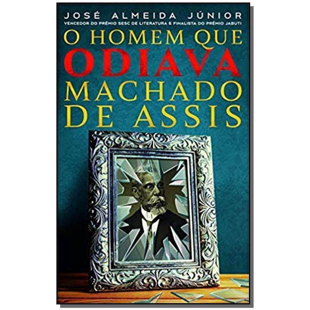 O Homem Que Odiava Machado de Assis