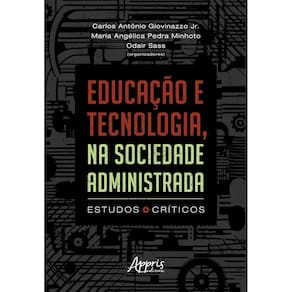 Educação e Tecnologia, na Sociedade Administrada - Estudos Críticos