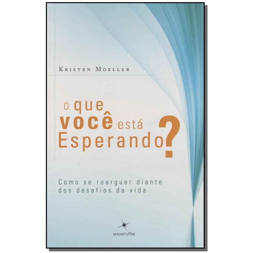 Que Você Está Esperando, O?