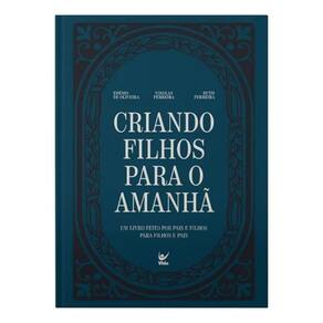 Criando Filhos Para o Amanhã - Um Livro Feito Por Pais e Filhos Para Filhos e Pais