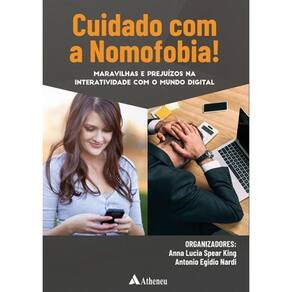 Cuidado Com a Nomofobia! - Maravilhas e Prejuízos na Interatividade Com o Mundo Digital - 01Ed/23