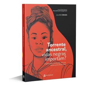 Torrente Ancestral, Vidas Negras Importam? - Inquietações Racializadas De Uma Mente Preta Dissonante