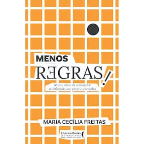 Menos Regras! - Muito Além da Autoajuda: Redefinindo Seu Próprio Caminho