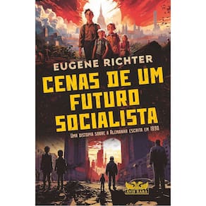 Cenas de Um Futuro Socialista - Uma Distopia Sobre a Alemanha Escrita Em 1890