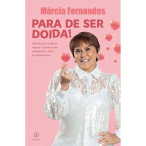 Para de Ser Doida! - Acorde Para a Vida e Siga os 3 Passos Para Conquistar o Amor (e Outras Dicas)