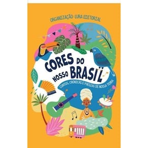 Cores do Nosso Brasil - Contos, Crônicas e Poesias de Nossa Terra