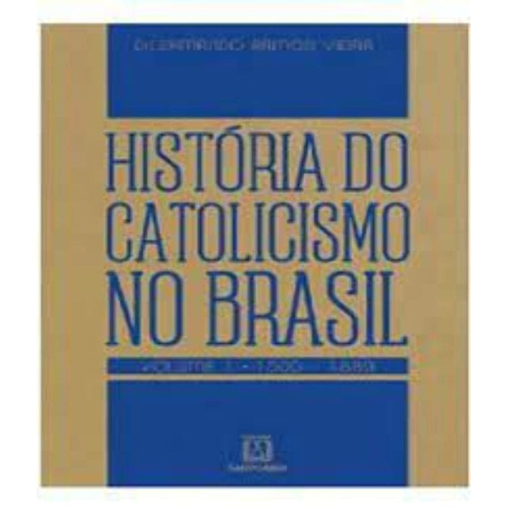História do catolicismo no Brasil - Vol. 1 - (1500-1889)