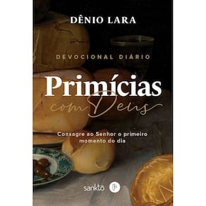 Primícias Com Deus - Consagre Ao Senhor o Primeiro Momento do Dia