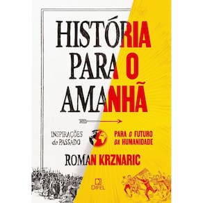 História Para o Amanhã - Inspirações do Passado Para o Futuro da Humanidade