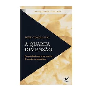 a Quarta Dimensão - Descobrindo Um Novo Mundo De Orações Respondidas