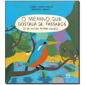 Menino Que Gostava de Pássaros (e de Muitas Outras Coisas), O