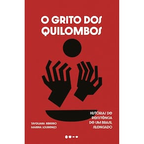 O Grito Dos Quilombos - Histórias de Resistência de Um Brasil Silenciado