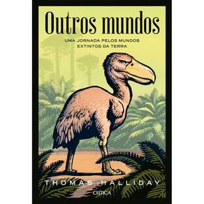 Outros Mundos - Uma Jornada Pelos Mundos Extintos da Terra