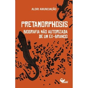 Pretamorphosis - Biografia Não Autorizada de Um Ex-Branco