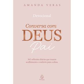 Conversa Com Deus Pai - 365 Reflexões Diárias Que Trazem Acolhimento e Conforto Para a Alma