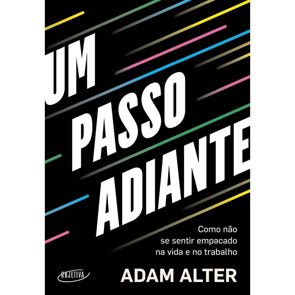 Um Passo Adiante - Como Não Se Sentir Empacado na Vida e no Trabalho