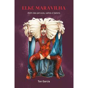 Elke Maravillha - Além Das Perucas, Saltos e Batons