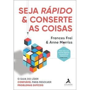 Seja Rápido e Conserte as Coisas - O Guia do Líder Confiável Para Resolver Problemas Difíceis