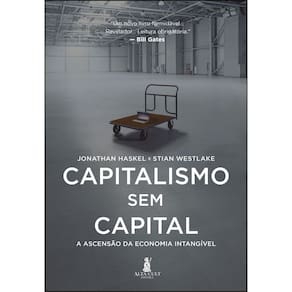 Capitalismo Sem Capital - A Ascensão da Economia Intangível