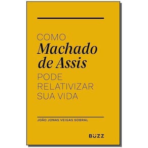 Como Machado De Assis Pode Relativizar Sua Vida