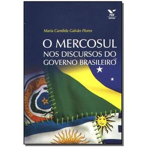 Mercosul nos Discursos do Governo Brasileiro