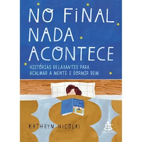 No Final Nada Acontece - Histórias Relaxantes Para Acalmar a Mente e Dormir Bem