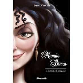 Mamãe Bruxa - A História da Vilã da Rapunzel