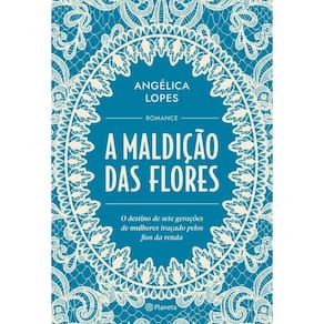 A Maldição Das Flores - O Destino De Sete Gerações De Mulheres Traçado Pelos Fios Da Renda