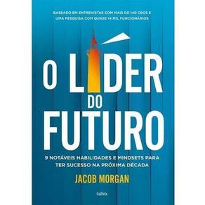 O Líder do Futuro - 9 Notáveis Habilidades e Mindsets Para Ter Sucesso Na Próxima Década