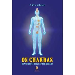 Chakras, Os - Os Centros de Força no Ser Humano