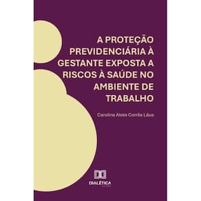 A proteção previdenciária à gestante exposta a riscos à saúde no ambiente de trabalho