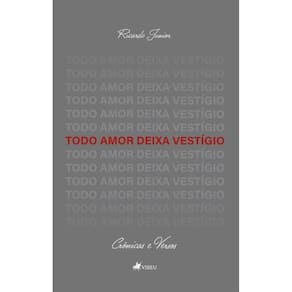 Todo Amor Deixa Vestígio: Crônicas & Versos