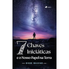 Sete Chaves Iniciáticas e o nosso Papel na Terra