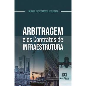 Arbitragem e os Contratos de Infraestrutura