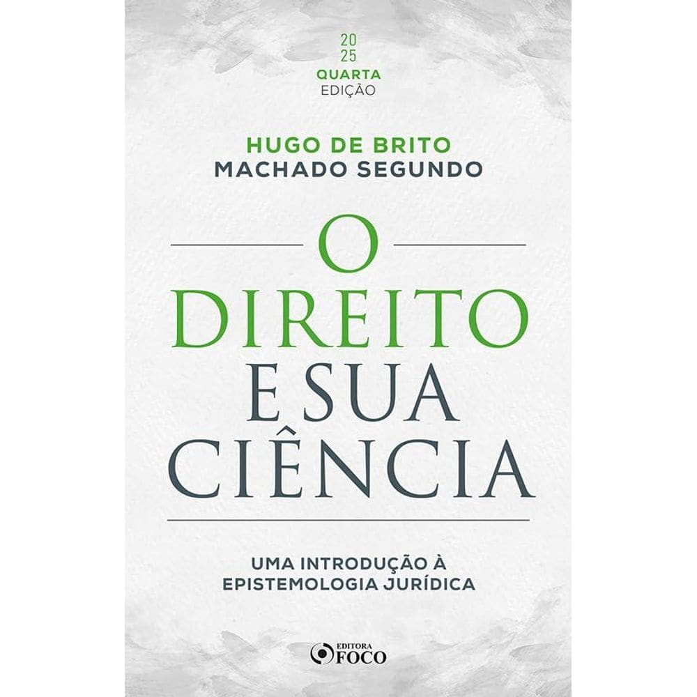 O Direito e sua Ciência: Uma Introdução à Epistemologia Jurídica - 4ª Ed - (2502)