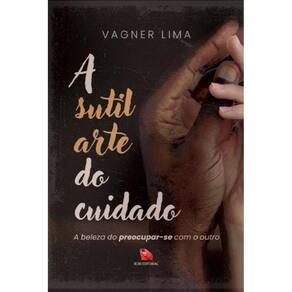 A sutil arte do cuidado: A beleza do preocupar-se com o outro