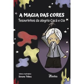 A magia das cores: Tesourinhos da alegria Cacá e Cia