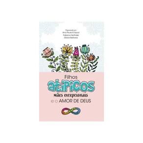 Filhos Atípicos, Mães Excepcionais E O Amor De Deus