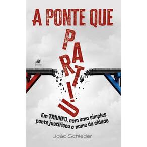 A Ponte que Partiu: Em Triunfo, nem uma simples ponte justificou o nome da cidade