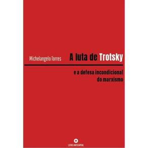 A Luta De Trotsky E A Defesa Incondicional Do Marxismo
