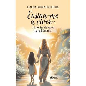 Ensina-me a viver: Histórias de amor para Eduarda